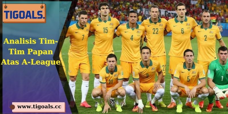 Analisis Tim-Tim Papan Atas A-League