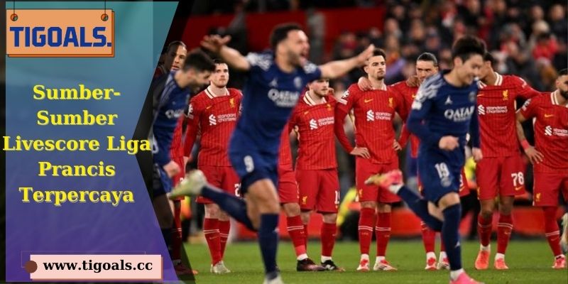 Sumber-Sumber Livescore Liga Prancis Terpercaya